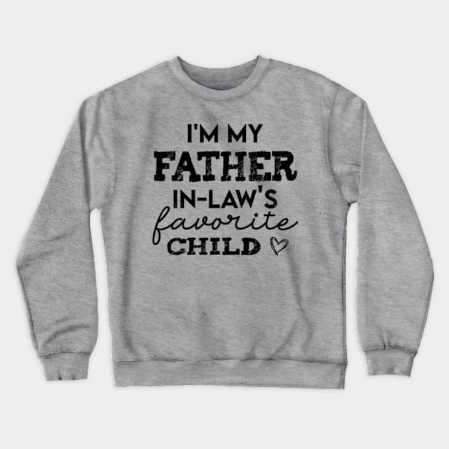 I'm My Father In Laws Favorite Child Family Daughter in Law Gift Crewneck Sweatshirt by CreativeSalek